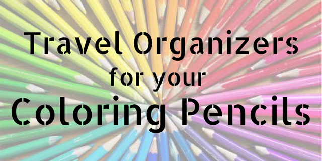 Travel Organizers For Your Coloring Pencils #adultcoloring
